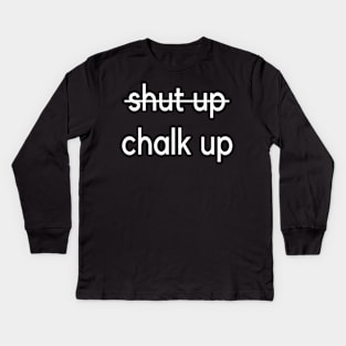 Shut up - Chalk up climbing design Kids Long Sleeve T-Shirt